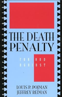 The Death Penalty: For and Against (Point/Counterpoint: Philosophers Debate Contemporary Issues Book 94)
