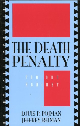 The Death Penalty: For and Against (Point/Counterpoint: Philosophers Debate Contemporary Issues Book 94) by Louis P. Pojman