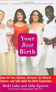 Your Best Birth: Know All Your Options, Discover the Natural Choices, and Take Back the Birth Experience