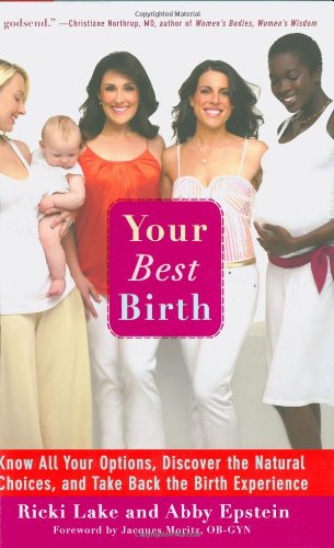 Your Best Birth: Know All Your Options, Discover the Natural Choices, and Take Back the Birth Experience by Ricki Lake