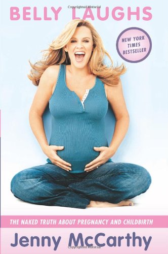 Belly Laughs: The Naked Truth about Pregnancy and Childbirth by Jenny McCarthy