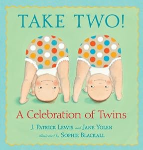 Take Two!: A Celebration of Twins by J. Patrick Lewis