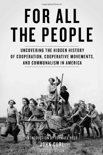 For All the People: Uncovering the Hidden History of Cooperation, Cooperative Movements, and Communalism in America by John Curl