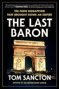 The Last Baron: The Paris Kidnapping That Brought Down an Empire by Tom Sancton