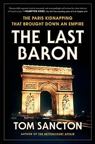 The Last Baron: The Paris Kidnapping That Brought Down an Empire by Tom Sancton