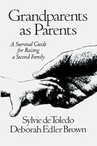 Grandparents as Parents: A Survival Guide for Raising a Second Family