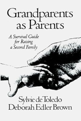 Grandparents as Parents: A Survival Guide for Raising a Second Family