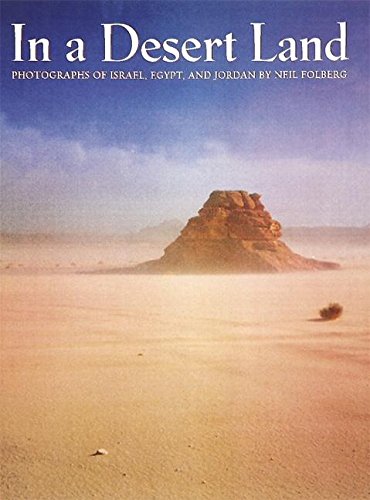 In a Desert Land: Photographs of Israel, Egypt, and Jordan by Neil Folberg