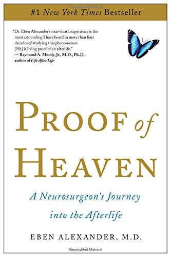 Proof of Heaven: A Neurosurgeon's Journey into the Afterlife by Eben Alexander