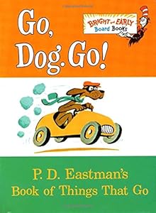 Go, Dog. Go!: P.D. Eastman's Book of Things That Go