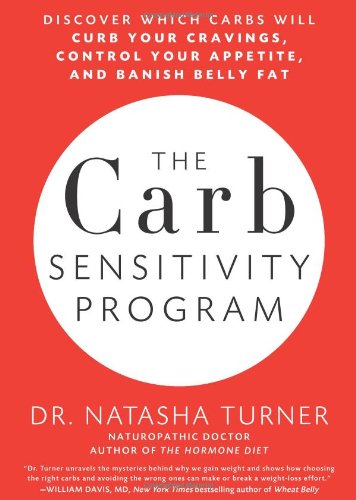 The Carb Sensitivity Program: Discover Which Carbs Will Curb Your Cravings, Control Your Appetite, and Banish Belly Fat by Natasha Turner