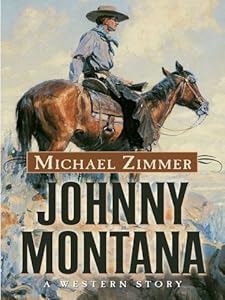 Johnny Montana: A Western Story by Michael Zimmer