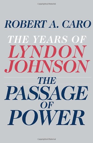 The Passage of Power: The Years of Lyndon Johnson by Robert A. Caro