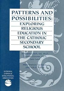 Patterns and Possibilities: Exploring Religious Education in the Catholic Secondary School by Michael J. Guerra