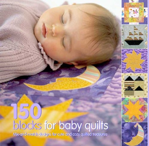 150 Blocks for Baby Quilts: Mix-and-match Designs for Cute and Cozy Quilted Treasures by Susan Briscoe