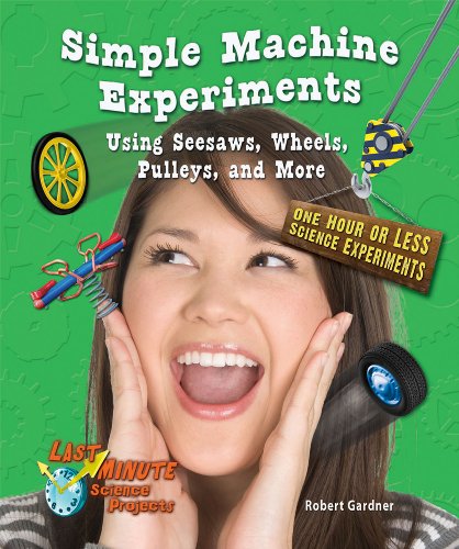 Simple Machine Experiments Using Seesaws, Wheels, Pulleys, and More: One Hour or Less Science Experiments by Robert Gardner