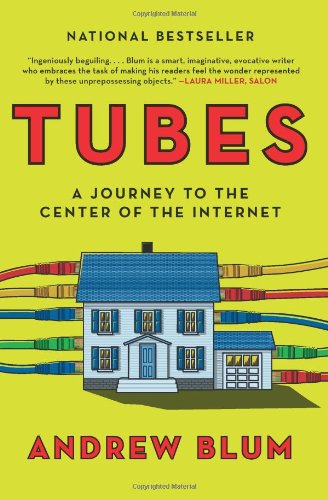 Tubes: A Journey to the Center of the Internet by Andrew Blum
