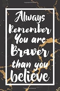 Always Remember You are Braver than you believe: Inspirational Journals for Women and girls Practice Your Journaling Every Day (powerful motivational quotes) by Allison jenn journals