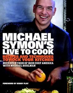 Michael Symon's Live to Cook: Recipes and Techniques to Rock Your Kitchen by Michael Symon