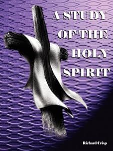 A Study of the Holy Spirit by Richard Crisp