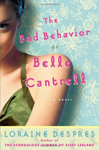 The Bad Behavior of Belle Cantrell: A Novel by Loraine Despres
