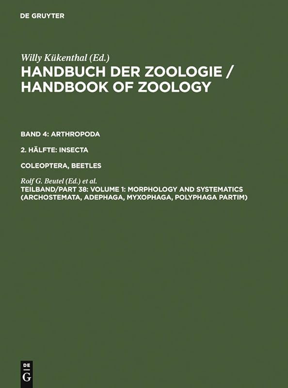 Volume 1: Morphology and Systematics (Archostemata, Adephaga, Myxophaga, Polyphaga partim) (Handbuch Der Zoologie/Handbook of Zoology 4) by Rolf G. Beutel