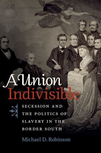 A UNION INDIVISIBLE: SECESSION AND THE POLITICS OF SLAVERY By Michael D. VG