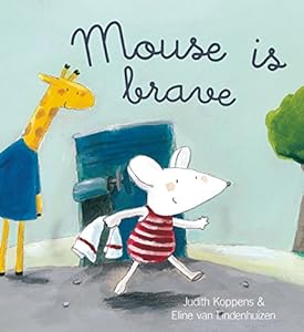 Mouse Is Brave by Judith Koppens                       ,