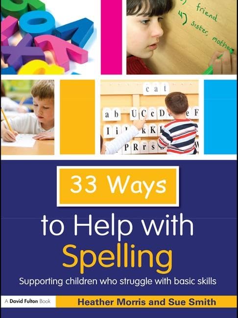 33 Ways to Help with Spelling: Supporting Children who Struggle with Basic Skills (Thirty Three Ways to Help with....) by Heather Morris
