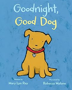 Goodnight, Good Dog by Mary Lyn Ray                       ,