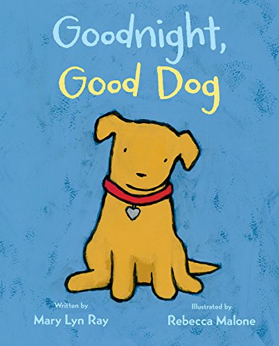 Goodnight, Good Dog by Mary Lyn Ray                       ,