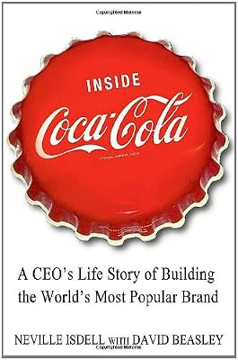 Inside Coca-Cola: A CEO's Life Story of Building the World's Most Popular Brand