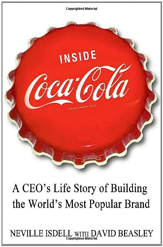 Inside Coca-Cola: A CEO's Life Story of Building the World's Most Popular Brand by David Beasley