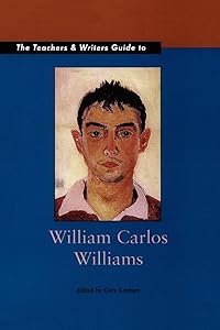 The Teachers and Writers Guide to William Carlos Willliams (Teachers & Writers Guides) by Gary Lenhart