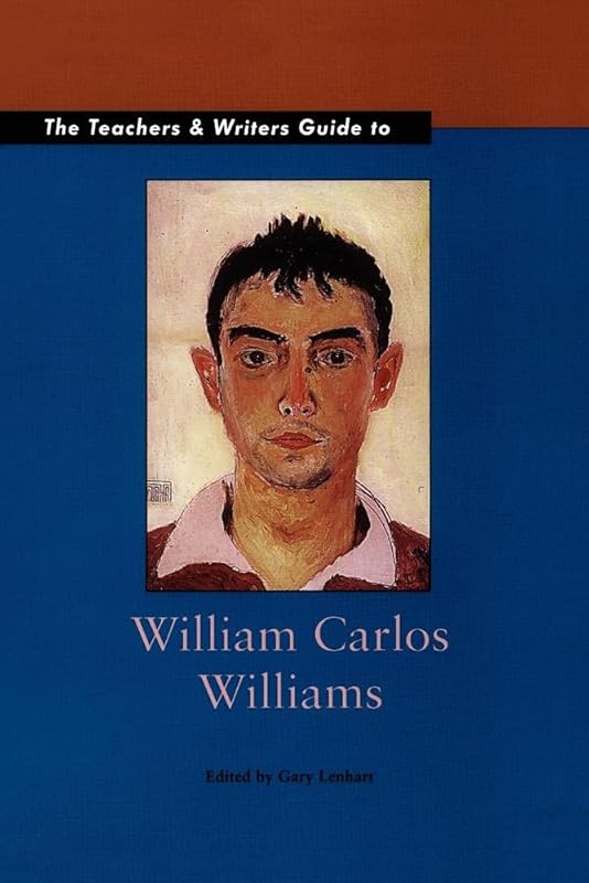 The Teachers and Writers Guide to William Carlos Willliams (Teachers & Writers Guides) by Gary Lenhart