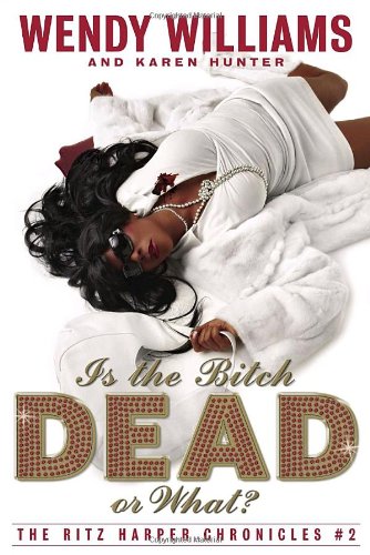 Is the Bitch Dead, Or What?: The Ritz Harper Chronicles Book 2 by Wendy Williams