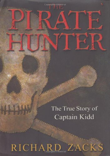 The Pirate Hunter: The True Story of Captain Kidd by Richard Zacks