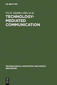 Technology-Mediated Communication (Technological Innovation and Human Resources, 3) by Urs E. Gattiker