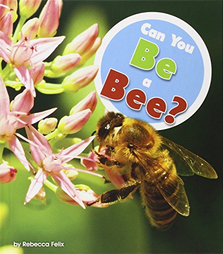 Can You Be a Bee? by Rebecca Felix
