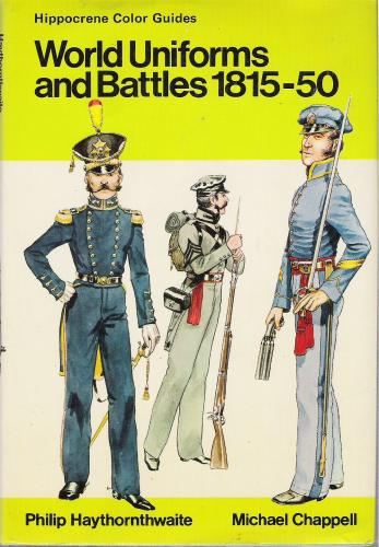 World Uniforms and Battles: 1815-1850 by Philip J Haythornthwaite