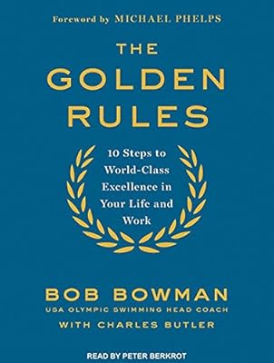 The Golden Rules: 10 Steps to World-Class Excellence in Your Life and Work