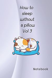 How to Sleep Without a Pillow Vol 3: Fancy, Funny saying Journal to write down your midnight thoughts and your upcoming events, wishes, a lovely gift to share with Friends and Family