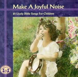Make a Joyful Noise: 25 Lively Bible Songs for Children (New Christian Series)