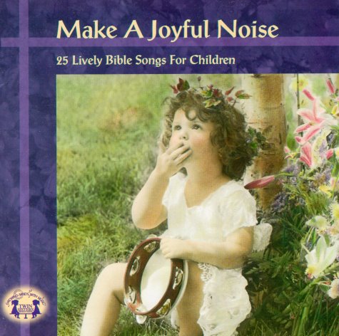 Make a Joyful Noise: 25 Lively Bible Songs for Children (New Christian Series) by Twin Sisters Productions