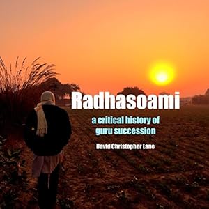 Radhasoami: A Critical History of Guru Succession by David Christopher Lane