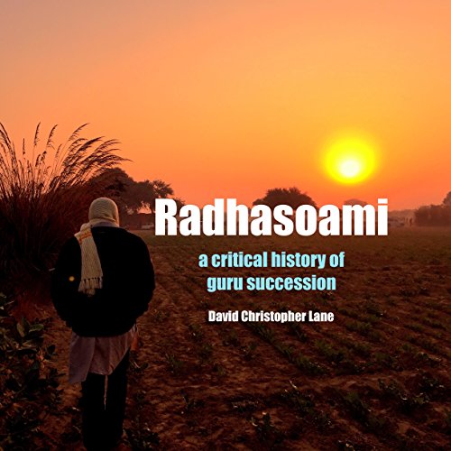 Radhasoami: A Critical History of Guru Succession by David Christopher Lane