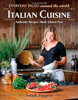 Everyday Paleo Around the World: Italian Cuisine: Authentic Recipes Made Gluten-Free