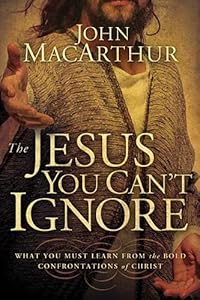 The Jesus You Can't Ignore: What You Must Learn from the Bold Confrontations of Christ