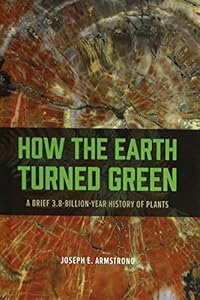 How the Earth Turned Green: A Brief 3.8-Billion-Year History of Plants