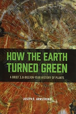 How the Earth Turned Green: A Brief 3.8-Billion-Year History of Plants